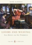 Looms and Weaving di Anna P. Benson, Neil Warburton edito da Bloomsbury Publishing PLC