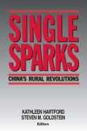 Single Sparks: China's Rural Revolutions di Kathleen Hartford, Steven M. Goldstein edito da ROUTLEDGE