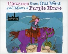Clarence Goes Out West & Meets a Purple Horse di Jean Ekman Adams edito da Northland Publishing