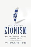 The Case for Zionism: Why Christians Should Support Israel di Thomas Ice edito da NEW LEAF PUB GROUP