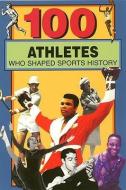 100 Athletes Who Shaped Sports History di Timothy Jacobs, Russel Roberts edito da BLUEWOOD BOOKS