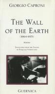 The Wall Of The Earth (1964-1975) di Giorgio Caproni, Pasquale Verdicchio edito da Guernica Editions,canada