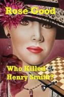 Who Killed Henry Smith? di Rose Good edito da Mickie Dalton Foundation