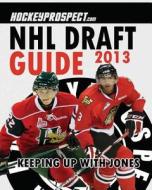 2013 NHL Draft Guide di Hockey Prospect edito da Hockey Press