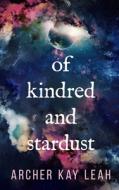 Of Kindred and Stardust di Archer Kay Leah edito da LIGHTNING SOURCE INC