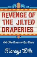 Revenge of the Jilted Draperies: And Other Sweet-And-Sour Stories di Maralys Wills edito da Lemon Lane Press
