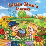 Little Man's Journey the Garden: The Garden di Teresa Barger edito da Holy Spirit Inspired Stories Publishing