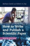 How to Write and Publish a Scientific Paper di Barbara Gastel, Robert A Day edito da CAMBRIDGE