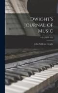 DWIGHT'S JOURNAL OF MUSIC V.3-4,1853-18 di JOHN SULLIVA DWIGHT edito da LIGHTNING SOURCE UK LTD