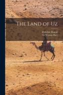 The Land of Uz di G. Wyman Bury, Abdullah Mansur edito da LEGARE STREET PR