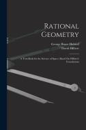 Rational Geometry: A Text-Book for the Science of Space; Based On Hilbert's Foundations di George Bruce Halsted, David Hilbert edito da LEGARE STREET PR