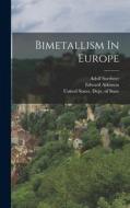 Bimetallism In Europe di Edward Atkinson, Adolf Soetbeer edito da LEGARE STREET PR