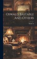Oswald Bastable And Others di Nesbit E edito da LEGARE STREET PR