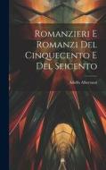 Romanzieri E Romanzi Del Cinquecento E Del Seicento di Adolfo Albertazzi edito da LEGARE STREET PR