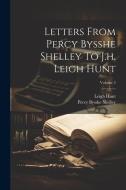 Letters From Percy Bysshe Shelley To J.h. Leigh Hunt; Volume 2 di Percy Bysshe Shelley, Leigh Hunt edito da LEGARE STREET PR
