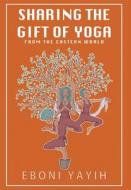 Sharing the Gift of Yoga di Eboni Yayih edito da FriesenPress
