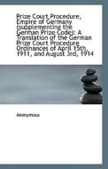 Prize Court Procedure, Empire Of Germany (supplementing The German Prize Code) di Anonymous edito da Bibliolife