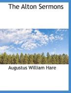 The Alton Sermons di Augustus William Hare edito da Bibliolife