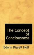 The Concept Of Conciousness di Edwin Bissell Holt edito da Bibliolife