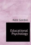Educational Psychology di Kate Gordon edito da Bibliolife