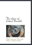 The Silence Of Colonel Bramble di Thurfrida Wake, Wilfrid Jackson, Andre Maurois edito da Bibliolife