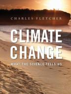 Climate Change: What the Science Tells Us di Charles Fletcher edito da WILEY