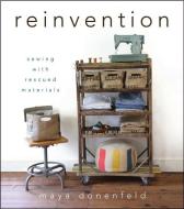 Reinvention: Sewing with Rescued Materials di Donenfeld Maya Donenfeld edito da WILEY