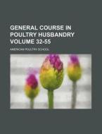 General Course in Poultry Husbandry Volume 32-55 di American Poultry School edito da Rarebooksclub.com