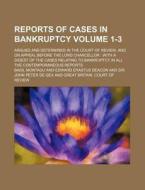 Reports of Cases in Bankruptcy Volume 1-3; Argued and Determined in the Court of Review, and on Appeal Before the Lord Chancellor with a Digest of the di Basil Montagu edito da Rarebooksclub.com