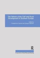 The Reform of the CAP and Rural Development in Southern Europe di George Stathakis edito da Taylor & Francis Ltd