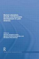 Market Liberalism, Growth, And Economic Development In Latin America edito da Taylor & Francis Ltd