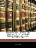Exposition Et Histoire Des Principales Découvertes Scientifiques Modernes: Photographie di Louis Figuier edito da Nabu Press