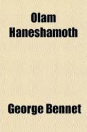 Olam Haneshamoth di George Bennet edito da General Books Llc