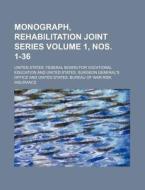 Monograph, Rehabilitation Joint Series Volume 1, Nos. 1-36 di United States Federal Education edito da Rarebooksclub.com