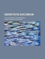Ebrietatis Encomium di Albert-he Sallengre edito da Rarebooksclub.com