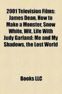 James Dean, How To Make A Monster, Snow White, Wit, Life With Judy Garland: Me And My Shadows di Source Wikipedia edito da General Books Llc