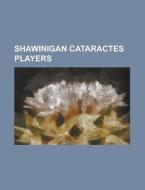 Shawinigan Cataractes Players: Alexandre Bolduc, Alexandre Burrows, Alexandre Tremblay, Alex Bourret, Alex Grant (Ice Hockey), Armands B Rzi, Benoit di Source Wikipedia edito da Books LLC, Wiki Series