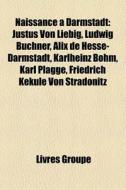 Naissance Darmstadt: Justus Von Liebig di Livres Groupe edito da Books LLC, Wiki Series