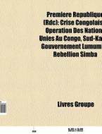 Premi Re R Publique Rdc : Crise Congola di Livres Groupe edito da Books LLC, Wiki Series