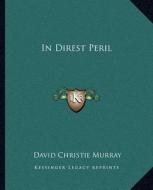 In Direst Peril di David Christie Murray edito da Kessinger Publishing