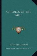 Children of the Mist di Eden Phillpotts edito da Kessinger Publishing