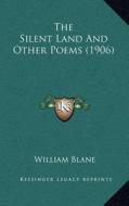 The Silent Land and Other Poems (1906) di William Blane edito da Kessinger Publishing