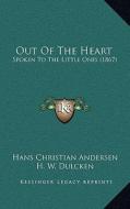 Out of the Heart: Spoken to the Little Ones (1867) di Hans Christian Andersen edito da Kessinger Publishing