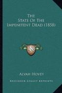 The State of the Impenitent Dead (1858) di Alvah Hovey edito da Kessinger Publishing