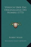 Versuch Uber Das Originalgenie Des Homers (1773) di Robert Wood edito da Kessinger Publishing