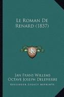 Le Roman de Renard (1837) di Jan Frans Willems, Octave Joseph Delepierre edito da Kessinger Publishing