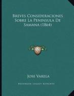 Breves Consideraciones Sobre La Peninsula de Samana (1864) di Jose Varela edito da Kessinger Publishing