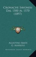 Cronache Savonesi Dal 1500 Al 1570 (1897) di Agostino Abate edito da Kessinger Publishing