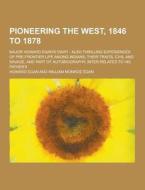 Pioneering The West, 1846 To 1878; Major Howard Egan\'s Diary di Howard Egan edito da Theclassics.us