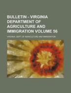 Bulletin - Virginia Department of Agriculture and Immigration Volume 56 di Virginia Dept of Immigration edito da Rarebooksclub.com